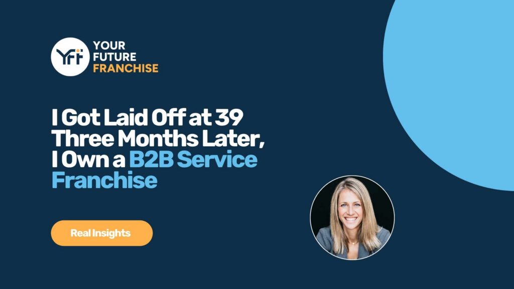 B2B service franchise owner Kristin was laid off at 39 and three months later owned her own business