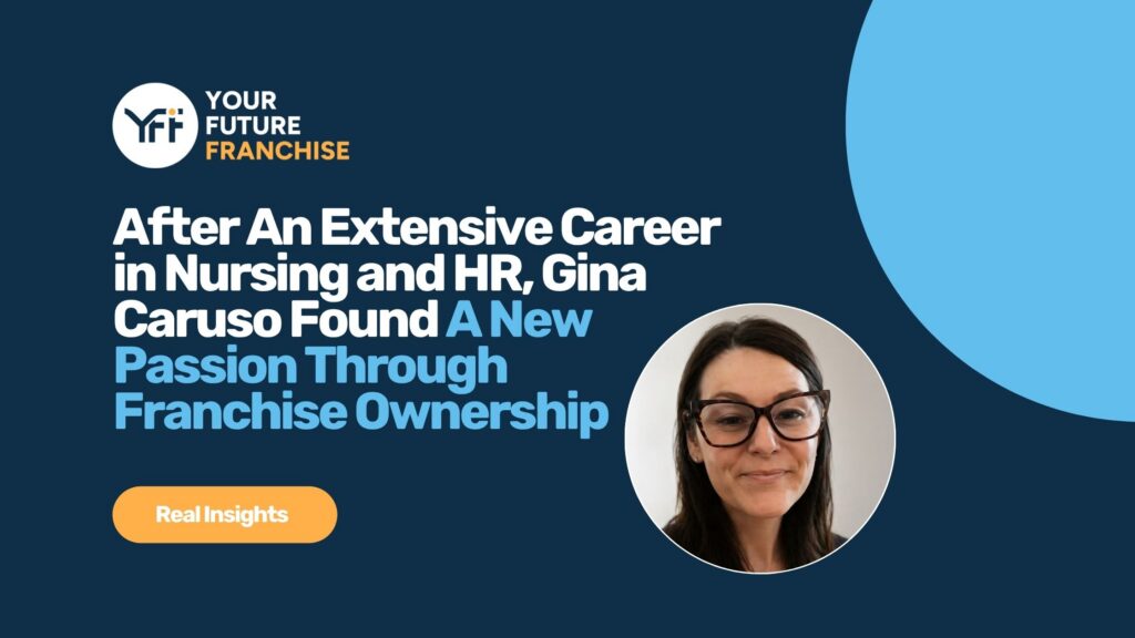 Gina Caruso's journey to franchise ownership with the help of Scott Thompson at Your Future Franchise