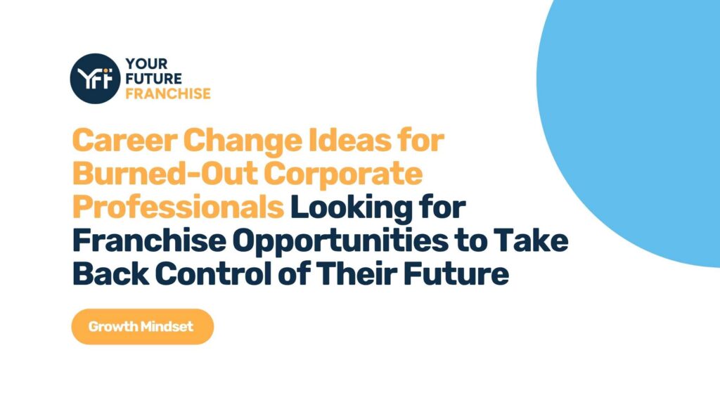 Career change ideas for anyone who feels burned out by years in corporate and wants to explore franchise ownership